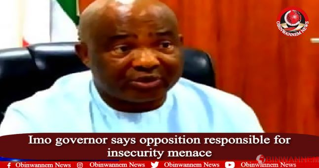 Imo governor says opposition responsible for insecurity menace